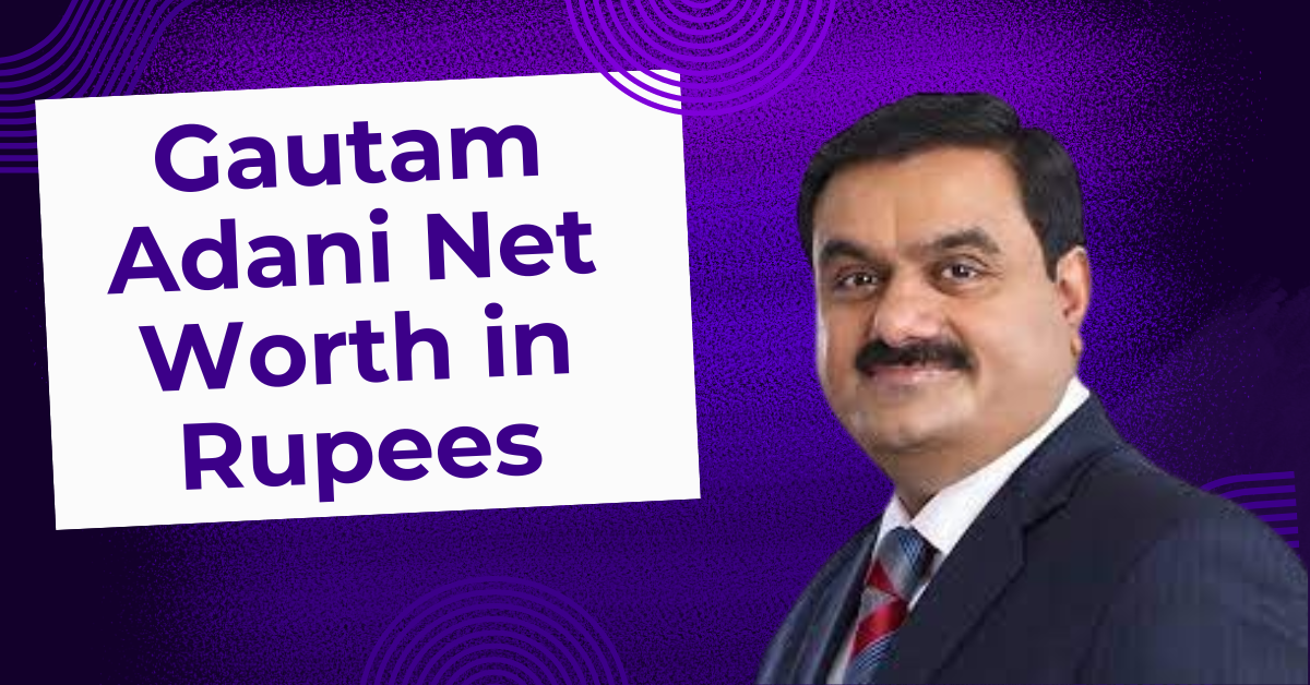 Gautam Adani Net Worth in Rupees 2024 Today